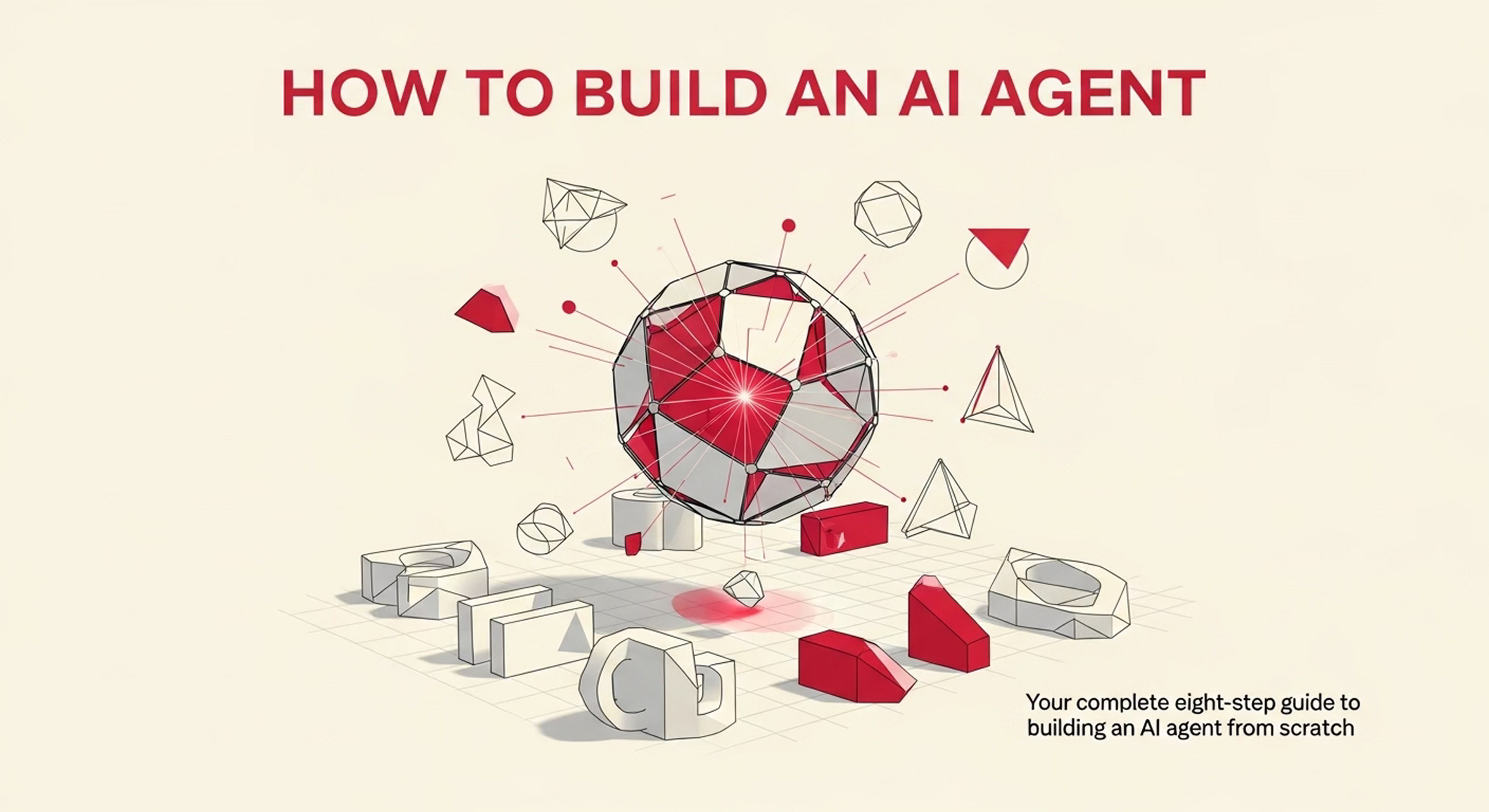A 2D and 3D abstract illustration of a faceted geometric sphere glowing crimson at its core, surrounded by floating wireframe and solid geometric shapes on a warm off-white background. Title reads: How to Build an AI Agent.
